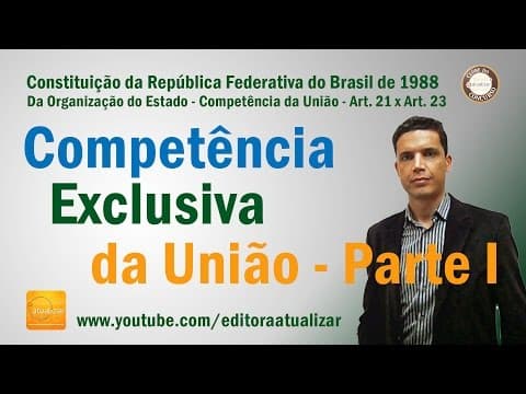 Thumbnail for CF88 - Art. 21 (Competência Material Exclusiva da União - Parte I) by Prof. Emerson Bruno - Ed. Atualizar