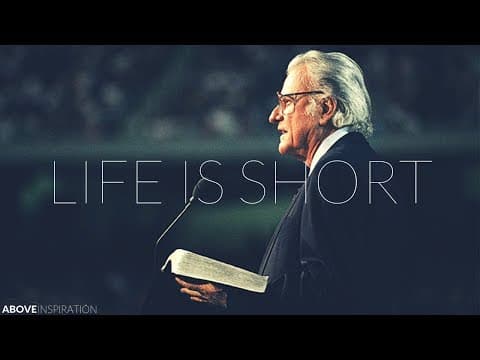 Thumbnail for LIFE IS SHORT | Live Every Day for God - Billy Graham Inspirational & Motivational Video by ABOVE INSPIRATION