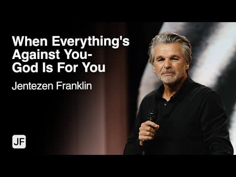 Thumbnail for When Everything's Against You - God Is For You | Jentezen Franklin by Jentezen Franklin
