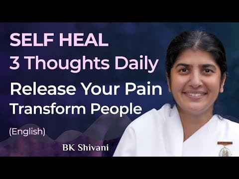 Thumbnail for SELF-HEAL: 3 Thoughts Daily: Release Pain, Transform People: Part 3: English: BK Shivani by BKShivani