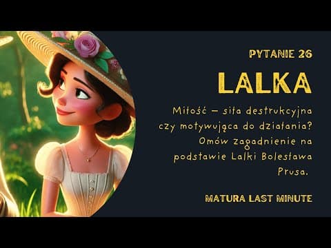 Thumbnail for Miłość – siła destrukcyjna czy motywująca do działania | Lalka.Pytanie numer 26 -matura ustna 2025. by Matura Last Minute