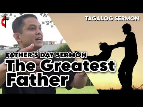 Thumbnail for THE GREATEST FATHER (Tagalog Father's Day Sermon) | Pastor Ellezer Gungon by The Filipino United Methodist Church of Bologna