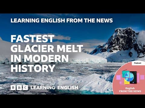 Thumbnail for Fastest glacier melt in modern history: BBC Learning English from the News by BBC Learning English