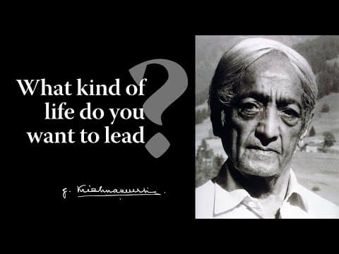 Thumbnail for What kind of life do you want to lead? | Krishnamurti by Krishnamurti Foundation Trust