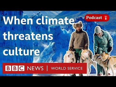 Thumbnail for Climate change: ‘Our culture is being lost’ - What in the World podcast, BBC World Service by BBC World Service