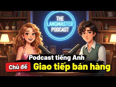 Thumbnail for THÀNH THẠO TIẾNG ANH GIAO TIẾP BÁN HÀNG HIỆU QUẢ NHẤT! | Podcast Tiếng Anh Cho Người Mới Bắt Đầu by Học Tiếng Anh Langmaster