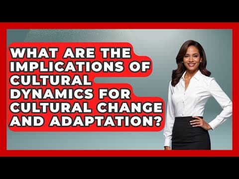 Thumbnail for What Are the Implications of Cultural Dynamics for Cultural Change and Adaptation? by Anthropology Insights