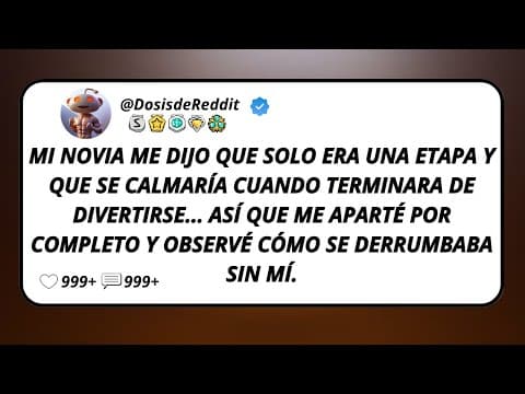 Thumbnail for Mi Novia Me Dijo Que Solo Era Una Etapa Y Que Se Calmaría Cuando Terminara De Divertirse... by Dosis de Reddit